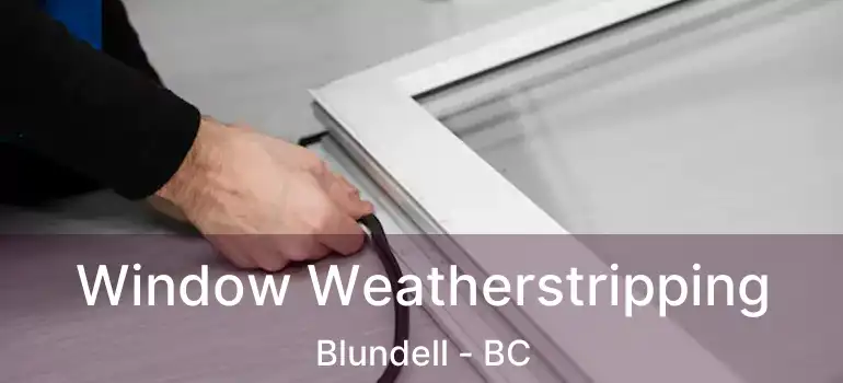  Window Weatherstripping Blundell - BC