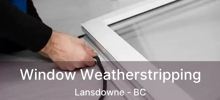  Window Weatherstripping Lansdowne - BC