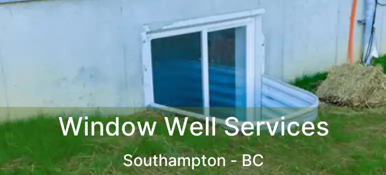  Window Well Services Southampton - BC
