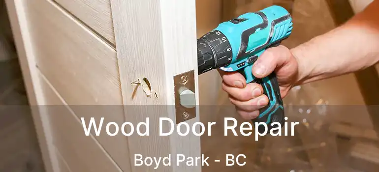  Wood Door Repair Boyd Park - BC