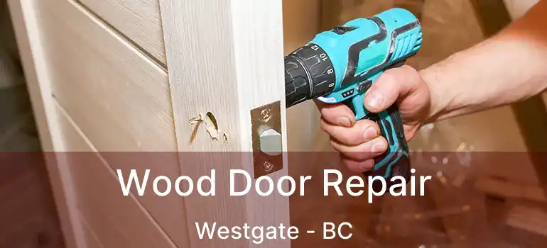  Wood Door Repair Westgate - BC