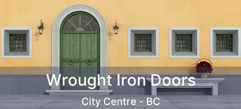 Wrought Iron Doors City Centre - BC